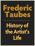 Frederic
Taubes
￼
History of
the Artist’s
Life