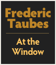 Frederic
Taubes
￼
At the
Window
