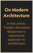 On Modern
Architecture
In this article, Taubes discussed Modernism’s impersonal approach to architecture
