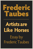 Frederic
Taubes
￼
Artists are
Like  Horses
Essay by
Frederic Taubes