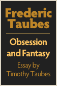 Frederic
Taubes
￼
Obsession and Fantasy
Essay by
Timothy Taubes