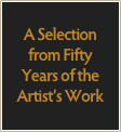 A Selection from Fifty
Years of the Artist’s Work
