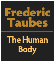 Frederic
Taubes
￼
The Human Body