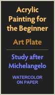 Acrylic
Painting for the Beginner
Art Plate
￼
Study after Michelangelo
watercolor
on paper