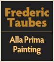 Frederic
Taubes
￼
Alla Prima
Painting