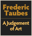 Frederic
Taubes
￼
A Judgement of Art