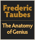 Frederic
Taubes
￼
The Anatomy of Genius