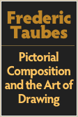 Frederic
Taubes
￼
Pictorial Composition and the Art of Drawing