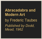 Abracadabra and Modern Artby Frederic TaubesPublished by Dodd, Mead, 1962