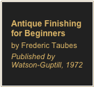 Antique Finishing for Beginnersby Frederic TaubesPublished by Watson-Guptill, 1972
