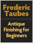 Frederic
Taubes
￼
Antique Finishing for Beginners